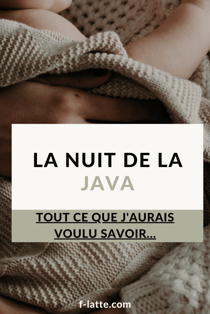 La nuit de la java : tout ce que j’aurais voulu savoir…